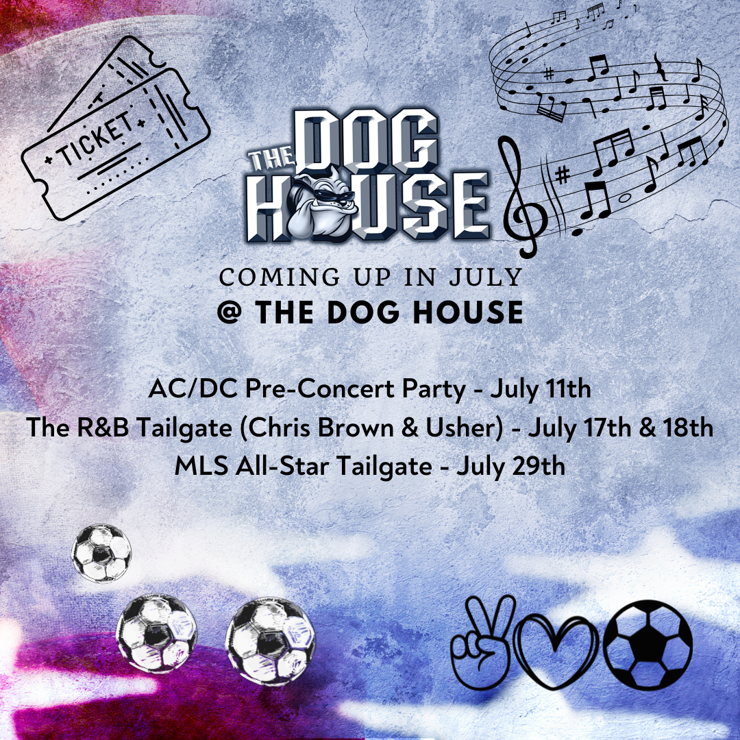 The Dog House coming up in July at The Dog House, featuring AC/DC pre-concert party, R&B Tailgate with Chris Brown and Usher, and MLS All-Star Tailgate events.